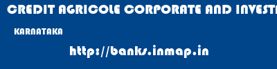 CREDIT AGRICOLE CORPORATE AND INVESTMENT BANK CALYON BANK  KARNATAKA     banks information 